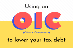 Using an Offer in Compromise (OIC) to Lower IRS Tax Debt