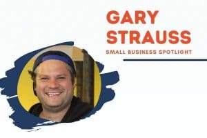 Gary Strauss - Small Business Spotlight