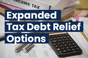 COVID-19 Tax Debt Relief - IRS Expands Tax Debt Relief Options - Coronavirus Economic Hardship