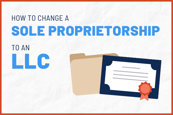 Convert a Sole Proprietorship to an LLC: How-To Guide