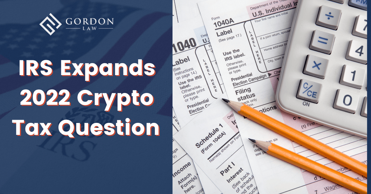 IRS Expands 2022 Crypto Tax Question Gordon Law Group