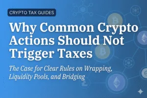 "Featured image with a blue gradient background and faint cryptocurrency network nodes. Text reads: 'Why Common Crypto Actions Should Not Trigger Taxes: The Case for Clear Rules on Wrapping, Liquidity Pools, and Bridging.' A tag in the top left reads 'Crypto Tax Guides.'"