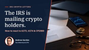 The IRS is mailing crypto holders: how to react to Letters 6173, 6174 and CP2000, with tax attorney Andrew Gordon